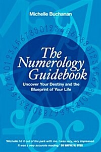 The Numerology Guidebook : Uncover Your Destiny and the Blueprint of Your Life (Paperback)