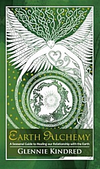 Earth Alchemy : A Dynamic Fusion Between Alchemy and the Eight Celtic Festivals (Paperback)