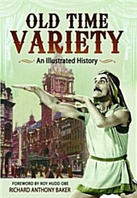 Old Time Variety: an Illustrated History (Paperback)