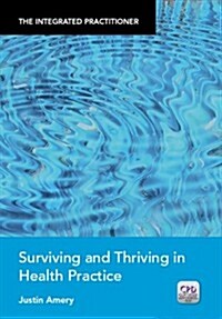 Surviving and Thriving in Health Practice : The Integrated Practitioner (Paperback)