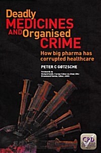 Deadly Medicines and Organised Crime : How Big Pharma Has Corrupted Healthcare (Paperback, 1 New ed)