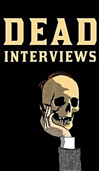 Dead Interviews : Living Writers Meet Dead Icons (Hardcover)