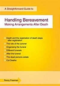 Handling Bereavement : Making Arrangements After Death: a Straightforward Guide (Paperback)