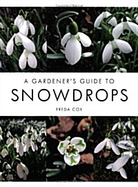 A Gardeners Guide to Snowdrops (Hardcover)
