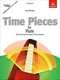 Time Pieces for Flute, Volume 3 : Music through the Ages in 3 Volumes (Sheet Music)