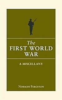 The First World War : A Miscellany (Hardcover)