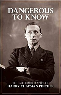 Dangerous to Know : The Autobiography of Harry Chapman Pincher (Hardcover)