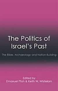 The Politics of Israels Past : The Bible, Archaeology and Nation-Building (Hardcover)