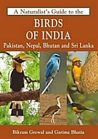Naturalists Guide to the Birds of India : Including Pakistan, Nepal and Bhutan (Paperback)