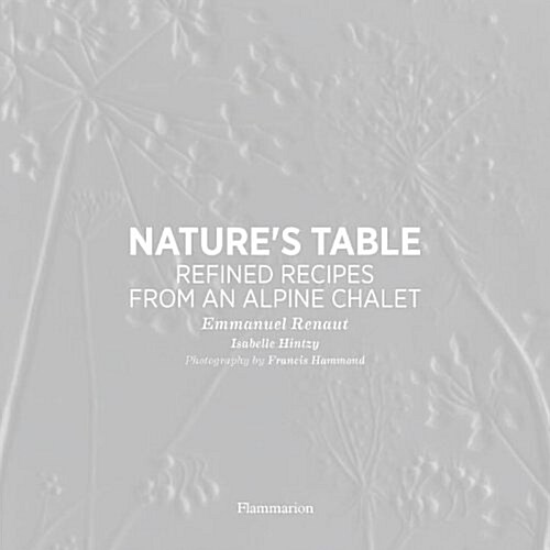 Natures Table: Refined Recipes from an Alpine Chalet (Hardcover)
