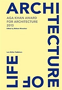 Architecture Is Life: Aga Khan Award for Architecture 2013 (Hardcover)