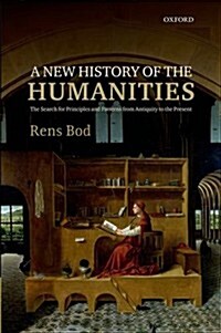 A New History of the Humanities : The Search for Principles and Patterns from Antiquity to the Present (Hardcover)