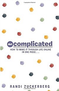 Dot Complicated - How to Make it Through Life Online in One Piece (Hardcover)