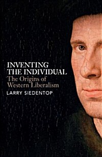 Inventing the Individual : The Origins of Western Liberalism (Hardcover)