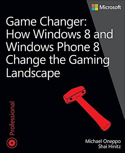 Game Changer: How Windows 8 and Windows Phone 8 Change the G (Paperback)