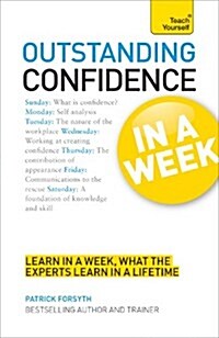 Outstanding Confidence In A Week : How To Develop Confidence And Achieve Your Goals In Seven Simple Steps (Paperback)