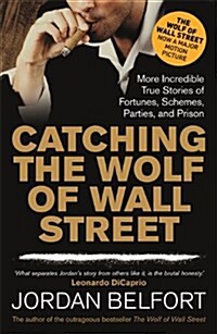 Catching the Wolf of Wall Street : More Incredible True Stories of Fortunes, Schemes, Parties, and Prison (Paperback)