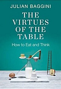 The Virtues of the Table : How to Eat and Think (Paperback)