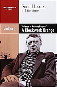 Violence in Anthony Burgess Clockwork Orange (Library Binding)