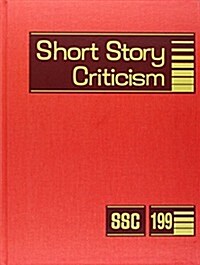 Short Story Criticism, Volume 199: Criticism of the Works of Short Fiction Writers (Hardcover)