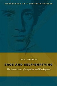 Eros and Self-Emptying: The Intersections of Augustine and Kierkegaard (Paperback)