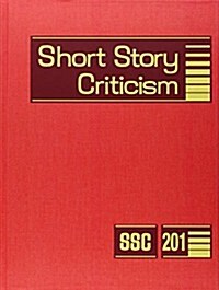 Short Story Criticism, Volume 201: Excerpts from Criticism of the Works of Short Fiction Writers (Hardcover)