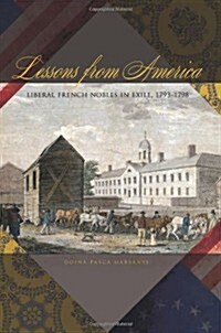 Lessons from America: Liberal French Nobles in Exile, 1793-1798 (Paperback)