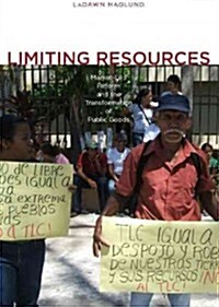 Limiting Resources: Market-Led Reform and the Transformation of Public Goods (Paperback)