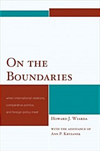 On the Boundaries: When International Relations, Comparative Politics, and Foreign Policy Meet (Paperback)