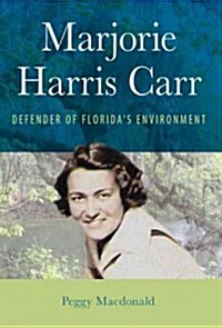 Marjorie Harris Carr: Defender of Floridas Environment (Hardcover)