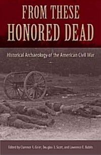 From These Honored Dead: Historical Archaeology of the American Civil War (Hardcover)