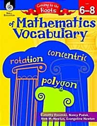 Getting to the Roots of Mathematics Vocabulary Levels 6-8 (Paperback)