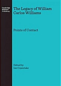 The Legacy of William Carlos Williams : Points of Contact (Hardcover)