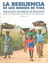 La Resiliencia de Los Medios: de Vida Reduccion del Riesgo de Desastres Para La Seguridad Alimentaria (Paperback)