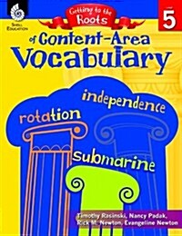 Getting to the Roots of Content-Area Vocabulary Level 5 (Paperback)