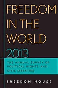 Freedom in the World 2013: The Annual Survey of Political Rights and Civil Liberties (Hardcover)