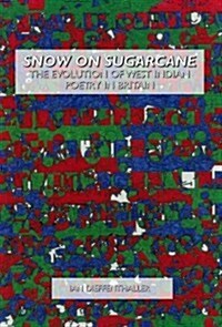 Snow on Sugarcane: The Evolution of West Indian Poetry in Britain (Hardcover)