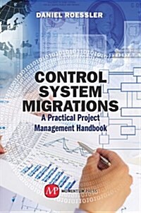 Control System Migrations: A Practical Project Management Handbook (Hardcover)
