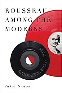 Rousseau Among the Moderns: Music, Aesthetics, Politics (Paperback)
