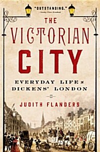 The Victorian City: Everyday Life in Dickens London (Hardcover)