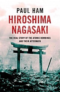 Hiroshima Nagasaki: The Real Story of the Atomic Bombings and Their Aftermath (Hardcover)