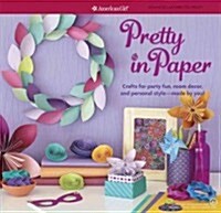 Pretty in Paper: Crafts for Party Fun, Room Decor, and Personal Style--Made by You! (Hardcover)