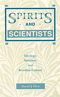 Spirits and Scientists: Ideology, Spiritism, and Brazilian Culture (Paperback)