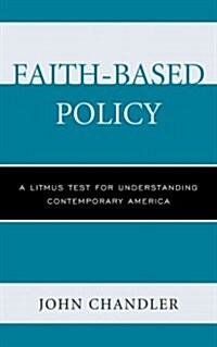 Faith-Based Policy: A Litmus Test for Understanding Contemporary America (Hardcover)