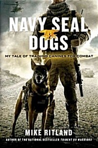 Navy Seal Dogs: My Tale of Training Canines for Combat (Paperback)