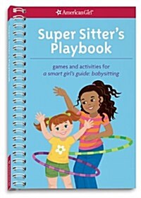 Super Sitters Playbook: Games and Activities for a Smart Girls Guide: Babysitting (Spiral)