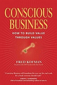 Conscious Business: How to Build Value Through Values (Paperback)