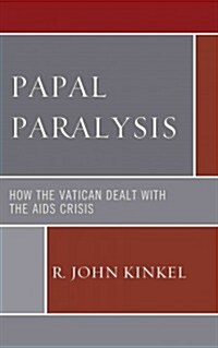 Papal Paralysis: How the Vatican Dealt with the AIDS Crisis (Hardcover)