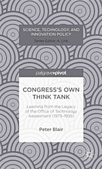 Congresss Own Think Tank : Learning from the Legacy of the Office of Technology Assessment (1972-1995) (Hardcover)