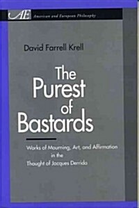 The Purest of Bastards: Works of Mourning, Art, and Affirmation in the Thought of Jacques Derrida (Paperback)